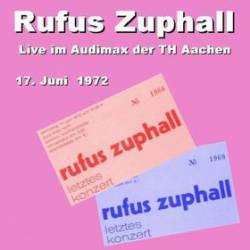Rufus Zuphall : Live im Audimax der TH Aachen 17.Juni 1972 - Letztes Konzert